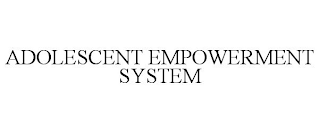 ADOLESCENT EMPOWERMENT SYSTEM