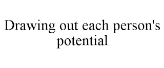 DRAWING OUT EACH PERSON'S POTENTIAL