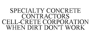 SPECIALTY CONCRETE CONTRACTORS CELL-CRETE CORPORATION WHEN DIRT DON'T WORK