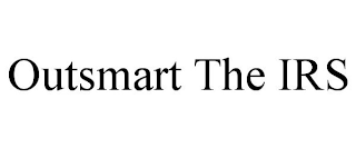 OUTSMART THE IRS