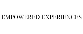 EMPOWERED EXPERIENCES