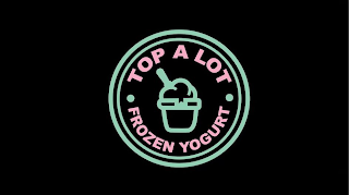 TOP A LOT · FROZEN YOGURT ·