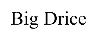 BIG DRICE