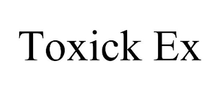 TOXICK EX