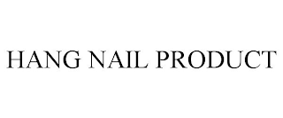 HANG NAIL PRODUCT