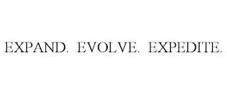 EXPAND. EVOLVE. EXPEDITE.