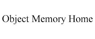 OBJECT MEMORY HOME