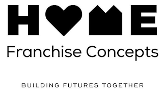 HOME FRANCHISE CONCEPTS BUILDING FUTURES TOGETHER