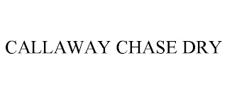 CALLAWAY CHASE DRY