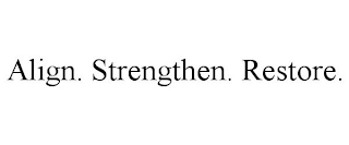 ALIGN. STRENGTHEN. RESTORE.