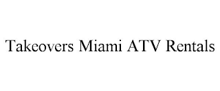 TAKEOVERS MIAMI ATV RENTALS