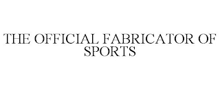 THE OFFICIAL FABRICATOR OF SPORTS