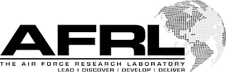 AFRL THE AIR FORCE RESEARCH LABORATORY LEAD | DISCOVER | DEVELOP | DELIVER