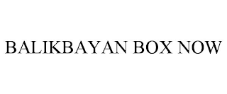 BALIKBAYAN BOX NOW