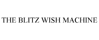 THE BLITZ WISH MACHINE