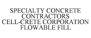 SPECIALTY CONCRETE CONTRACTORS CELL-CRETE CORPORATION FLOWABLE FILL