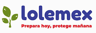 LOLEMEX PREPARA HOY, PROTEGE MAÑANA