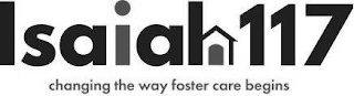 ISAIAH 117 CHANGING THE WAY FOSTER CARE BEGINS