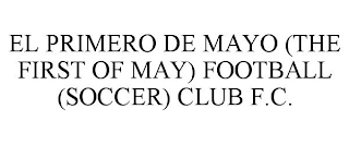 EL PRIMERO DE MAYO (THE FIRST OF MAY) FOOTBALL (SOCCER) CLUB F.C.