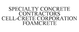 SPECIALTY CONCRETE CONTRACTORS CELL-CRETE CORPORATION FOAMCRETE