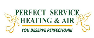 PERFECT SERVICE HEATING & AIR YOU DESERVE PERFECTION!!!