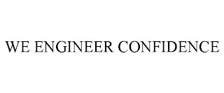 WE ENGINEER CONFIDENCE