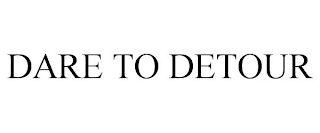 DARE TO DETOUR