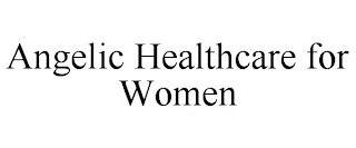 ANGELIC HEALTHCARE FOR WOMEN