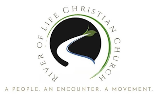 RIVER OF LIFE CHRISTIAN CHURCH A PEOPLE. AN ENCOUNTER. A MOVEMENT.