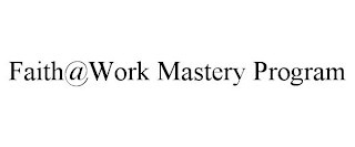 FAITH@WORK MASTERY PROGRAM