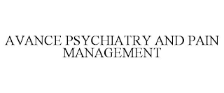 AVANCE PSYCHIATRY AND PAIN MANAGEMENT