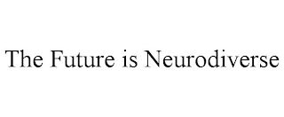 THE FUTURE IS NEURODIVERSE