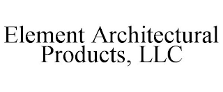 ELEMENT ARCHITECTURAL PRODUCTS, LLC