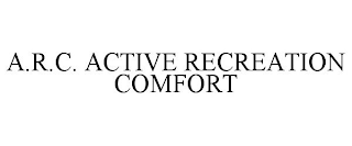 A.R.C. ACTIVE RECREATION COMFORT