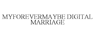 MYFOREVERMAYBE DIGITAL MARRIAGE