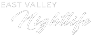 EAST VALLEY NIGHTLIFE