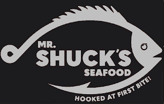 MR. SHUCK'S SEAFOOD HOOKED AT FIRST BITE!