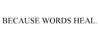 BECAUSE WORDS HEAL.