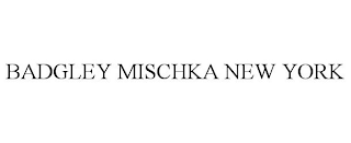 BADGLEY MISCHKA NEW YORK