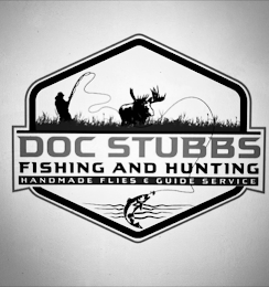 DOC STUBBS FISHING AND HUNTING HANDMADE FLIES & GUIDE SERVICE