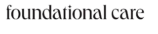 FOUNDATIONAL CARE