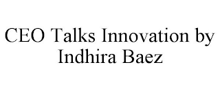CEO TALKS INNOVATION BY INDHIRA BAEZ
