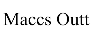 MACCS OUTT