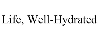 LIFE, WELL-HYDRATED
