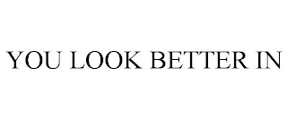 YOU LOOK BETTER IN
