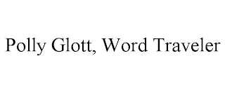 POLLY GLOTT, WORD TRAVELER