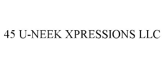 45 U-NEEK XPRESSIONS LLC