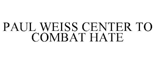 PAUL WEISS CENTER TO COMBAT HATE