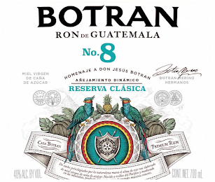 BOTRAN NO. 8 RON DE GUATEMALA HOMENAJE A DON JESUS BOTRAN AÑEJAMIENTO DINÁMICO RESERVA CLÁSICA MIEL VIRGEN DE CAÑA DE AZÚCAR BOTRAN MERINO BOTRAN MERINO HERMANOS D.O.P. MIEL VIRGEN DE CAÑA CASA 