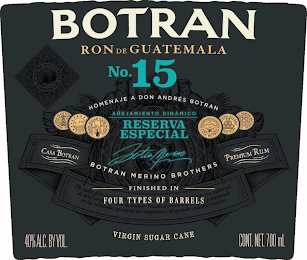 BOTRAN NO. 15 RON DE GUATEMALA HOMENAJE A DON ANDRÉS BOTRAN AÑEJAMIENTO DINÁMICO RESERVA ESPECIAL PINEAPPLE YEAST FERM- ON D.O.P. VIRGIN SUGAR CANE HONEY CASA BOTRAN --TEMA SOLERA GED RUM FI--AN ME